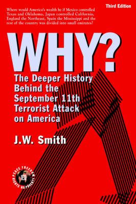 Why? The Deeper History Behind the September 11th Terrorist Attack on America -- 3rd Edition Pbk