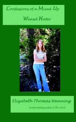 Confessions of a Mixed-Up Weasel Hater By Wenning, Elizabeth Thomas