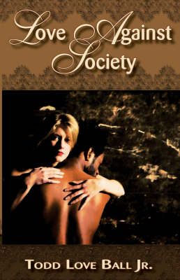 Love Against Society By Todd Love Jr Ball 9780976234715 (Paperback)