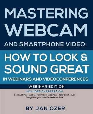 Mastering Webcam and Smartphone Video By Jan Ozer 9780976259565