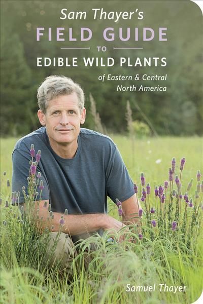 Sam Thayer's Field Guide to Edible Wild Plants By Samuel Thayer