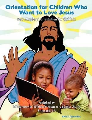Orientation for Children Who Love Jesus By Alvin C Bernstine