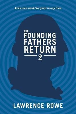 The Founding Fathers Return 2 By Lawrence Rowe 9780976766841