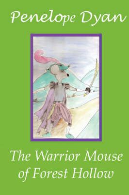 The Warrior Mouse Of Forest Hollow By Penelope Dyan 9780977191659