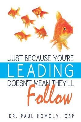 Just Because You're Leading...Doesn't Mean They'll Follow (Paperback)
