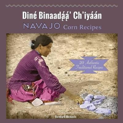 Navajo Corn Recipes: Dine? Binaada??a??' Ch'iya?a?n 9780977755486