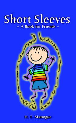 Short Sleeves A Book For Friends 2006 Collection By H T Manogue