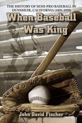 When Baseball Was King By John David Fischer 9780977991136 (Paperback)