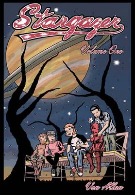 Stargazer - An Original All-Ages Graphic Novel Series: Volume 1: Three young friends are suddenly transported by a mysterious object to a far ...
