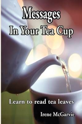 Messages In Your Tea Cup By Irene McGarvie 9780978393960 (Paperback)