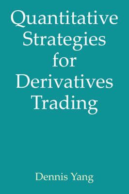 Quantitative Strategies for Derivatives Trading By Dennis Yang