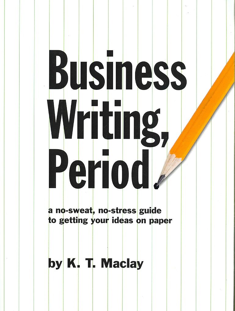 Business Writing, Period. By K T Maclay 9780978643560 (Paperback)