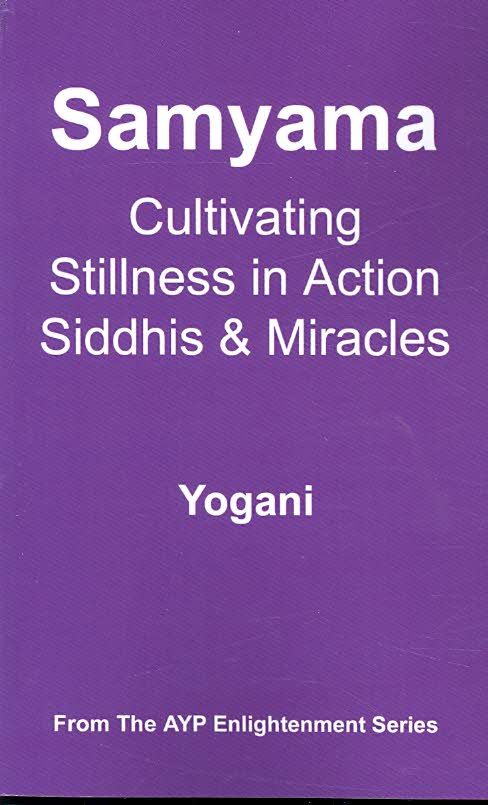 Samyama - Cultivating Stillness in Action, Siddhis and Miracles