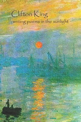 writing poems in the sunlight By Clifton King 9780978693589