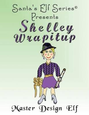 Shelley Wrapitup, Master Design Elf By Moore, Joe 9780978712983