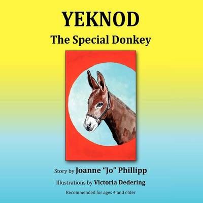 YEKNOD - The Special Donkey By Joanne JO Phillipp 9780978776640