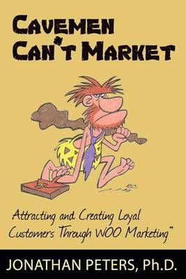 Cavemen Can't Market By Jonathan Peters 9780978922993 (Paperback)