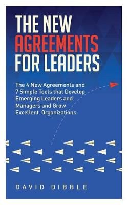 The New Agreements for Leaders By David Dibble 9780978937409