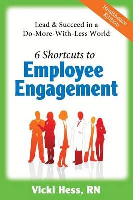 6 Shortcuts to Employee Engagement By Vicki Hess 9780978986261