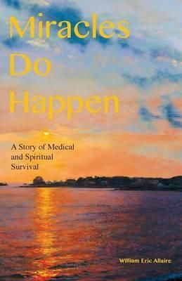 Miracles Do Happen By William Eric Allaire 9780978993092 (Paperback)