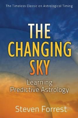 The Changing Sky: Learning Predictive Astrology By Forrest, Steven