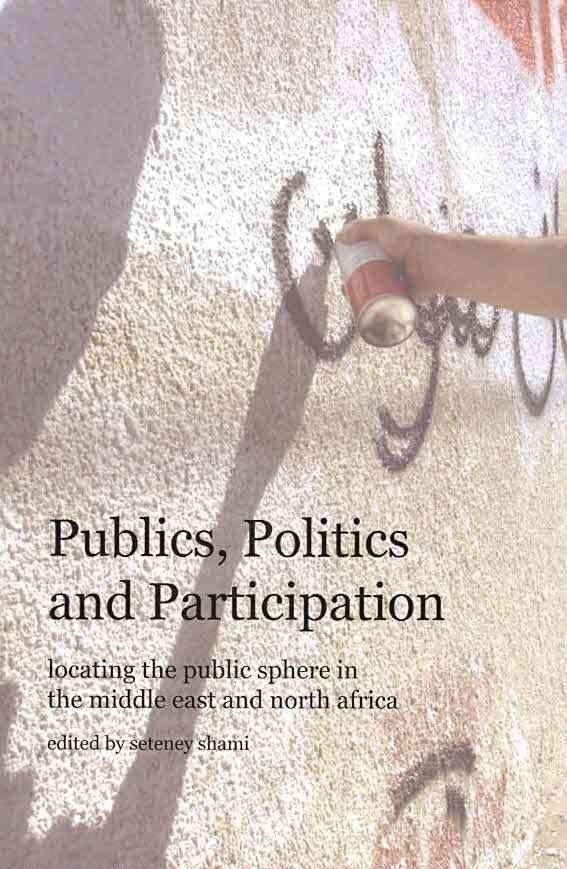 Publics, Politics and Participation By Seteney Khalid Shami