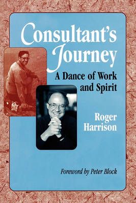 Consultant's Journey: A Dance of Work and Spirit By Harrison, Roger