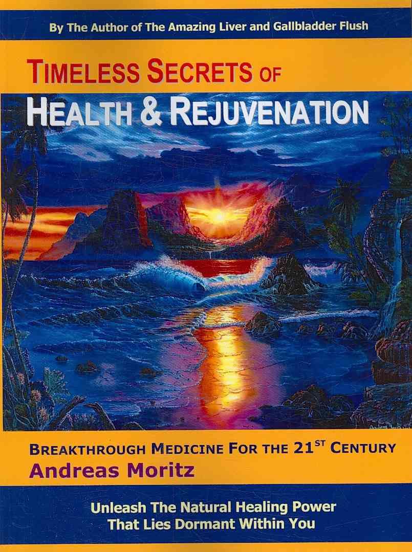 Timeless Secrets of Health and Rejuvenation By Moritz, Andreas