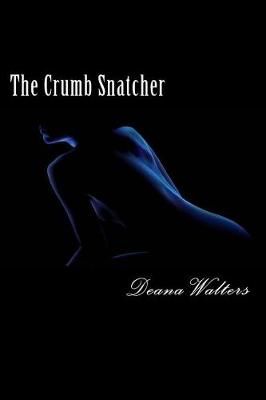 The Crumb Snatcher By Deana Walters 9780979317125 (Paperback)