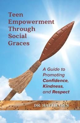 Teen Empowerment Through Social Graces By Hattie Isen 9780979859243