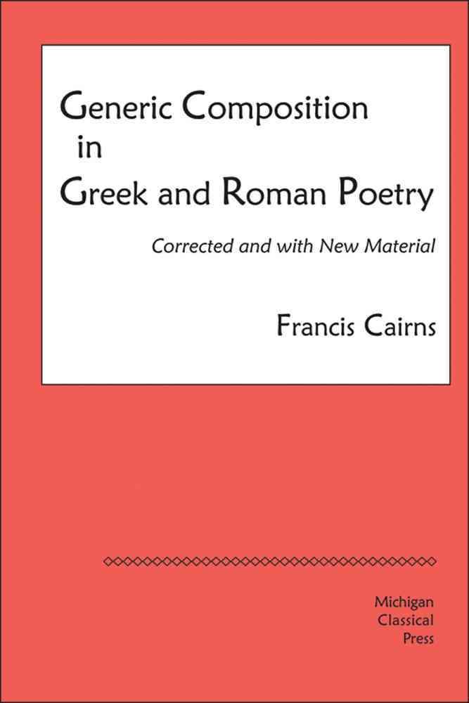Generic Composition in Greek and Roman Poetry By Francis Cairns