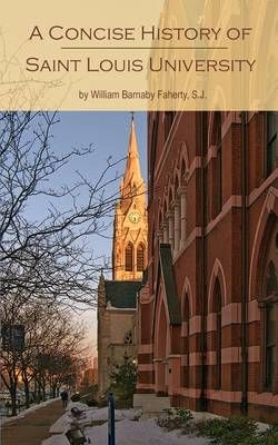 Saint Louis University By William Barnaby S J Faherty 9780980047547