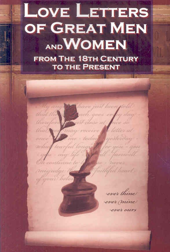 Love Letters of Great Men and Women From The Eighteenth Century To The Present Day