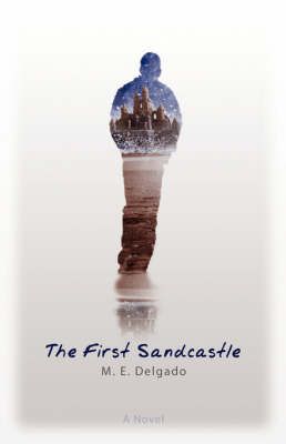 The First Sandcastle By M.E. Delgado 9780980141009 (Paperback)