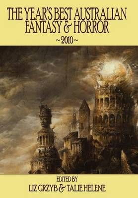 The Year's Best Australian Fantasy & Horror 2010 By Liz D Grzyb