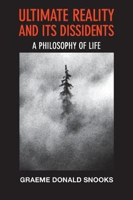 Ultimate Reality and Its Dissidents By Graeme Donald Snooks