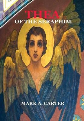 Thea of the Seraphim By Mark A Carter 9780981058559 (Hardback)