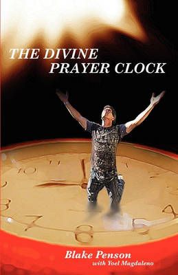 The Divine Prayer Clock By Penson, Blake 9780981268903 (Paperback)