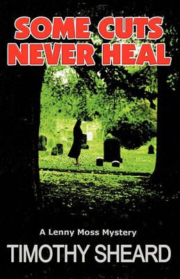 Some Cuts Never Heal By Timothy Sheard 9780981451800 (Paperback)