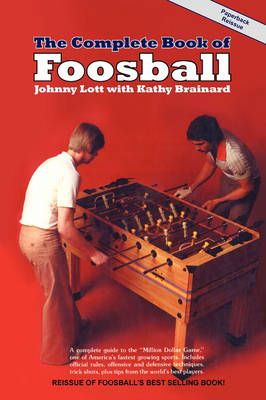 The Complete Book of Foosball By Johnny Lott 9780981471105 (Paperback)