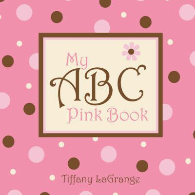 My ABC Pink Book By Tiffany LaGrange 9780981489438 (Paperback)