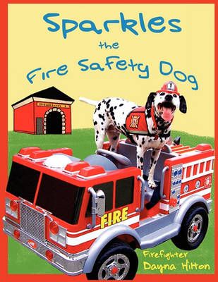 Sparkles the Fire Safety Dog By Dayna Hilton 9780981497730 (Paperback)