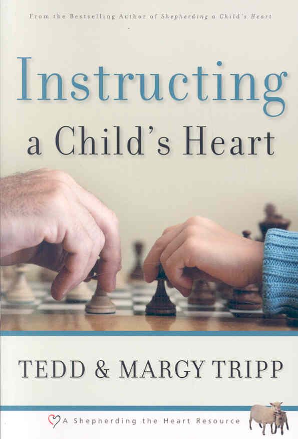 Instructing a Child's Heart By Dr Tedd Tripp, Margy Tripp (Paperback)