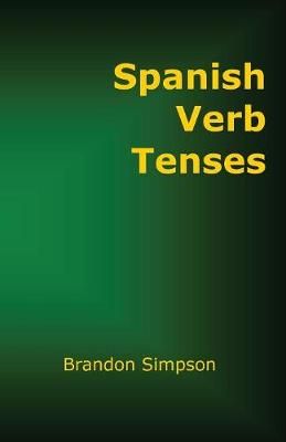 Spanish Verb Tenses By Brandon Simpson 9780981646626 (Paperback)