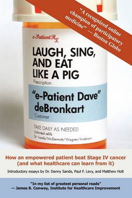 Laugh, Sing, and Eat Like a Pig By E-Patient Dave Debronkart
