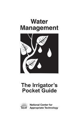Irrigator's Pocket Guide By National Center for Appropriate Technolo