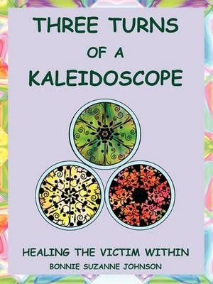 Three Turns of a Kaleidoscope By Bonnie Suzanne Johnson 9780981917238