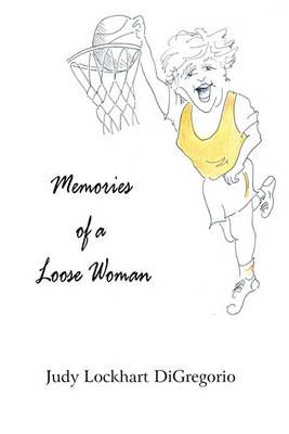 Memories of a Loose Woman By Judy Lockhart DiGregorio 9780981923833