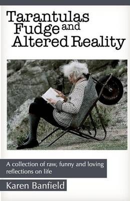 Tarantulas Fudge and Altered Reality By Karen Banfield 9780981934990