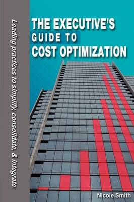 The Executive's Guide to Cost Optimization By Nicole Smith (Paperback)